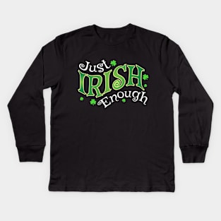 Just Irish Enough Kids Long Sleeve T-Shirt